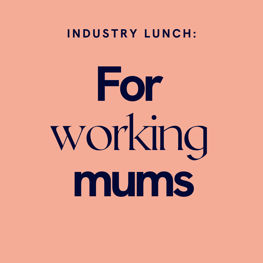 Industry Lunch: For Working Mums