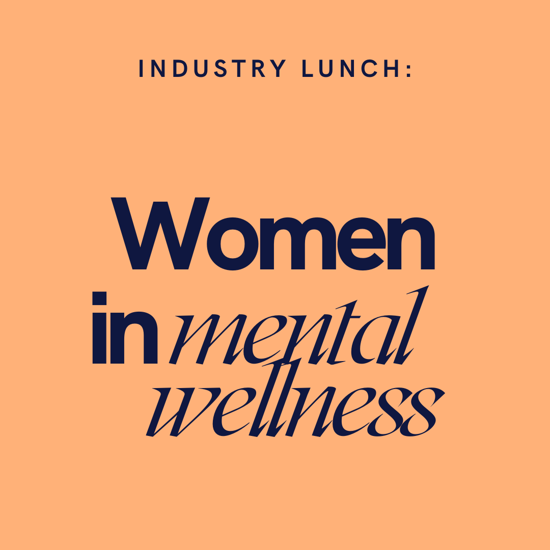 Attend Industry Lunch: Women in Mental Wellness 