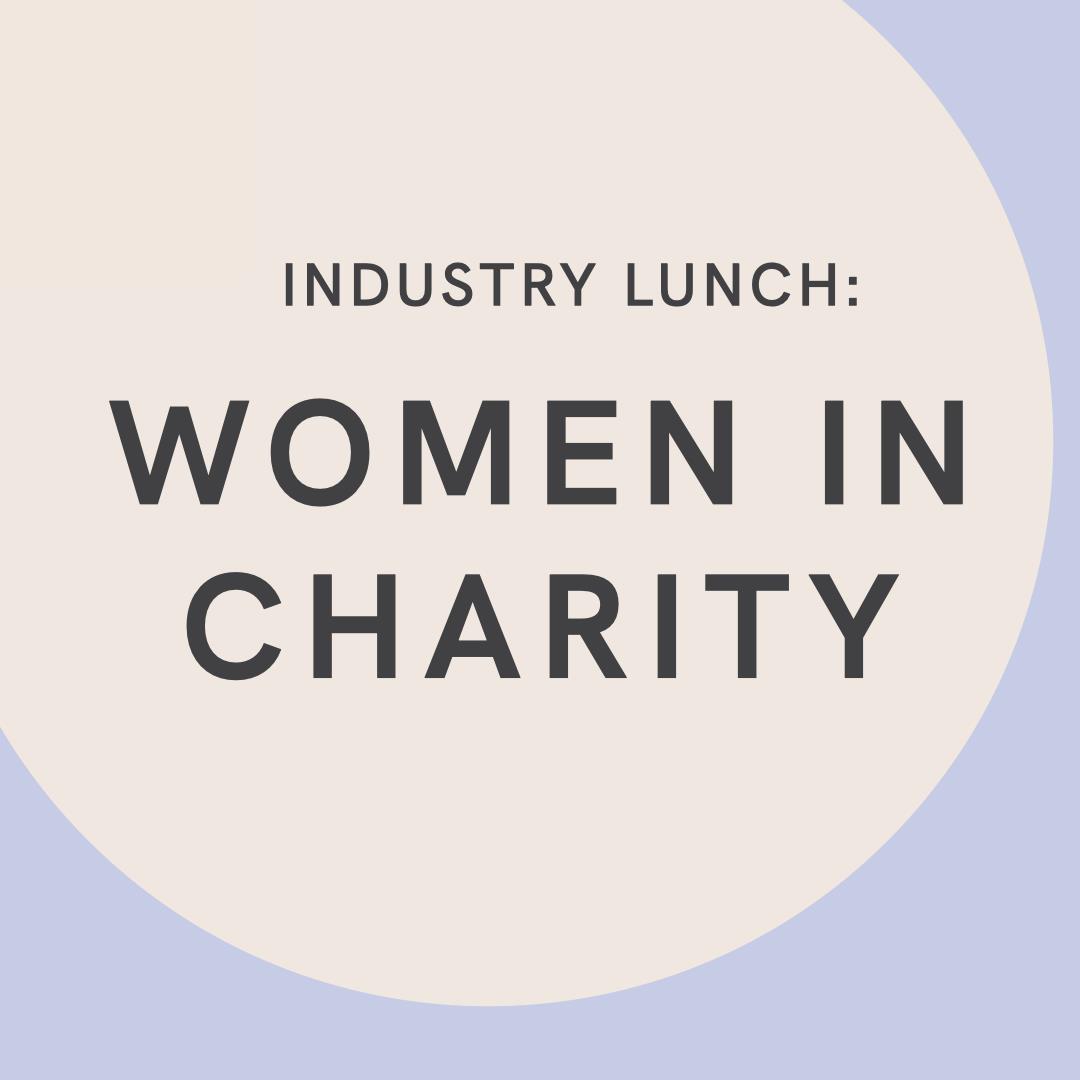 Attend Industry Lunch: Women In Charity 