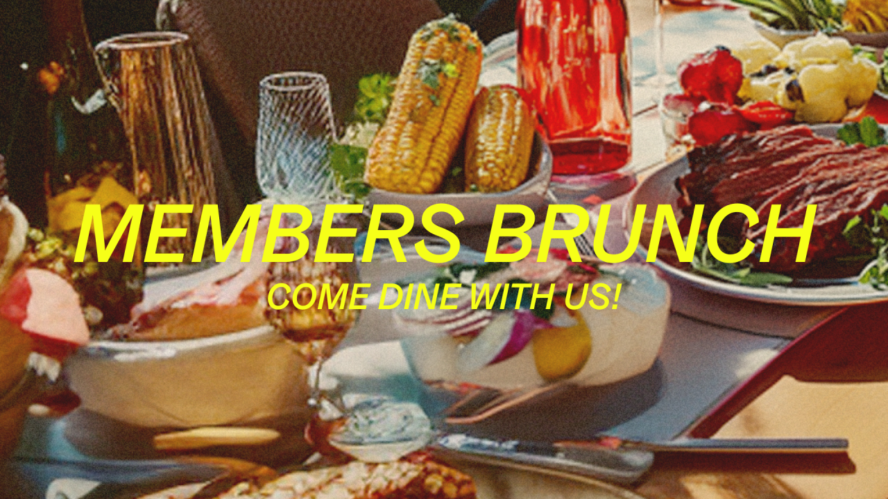 MEMBERS BRUNCH: COME DINE WITH US