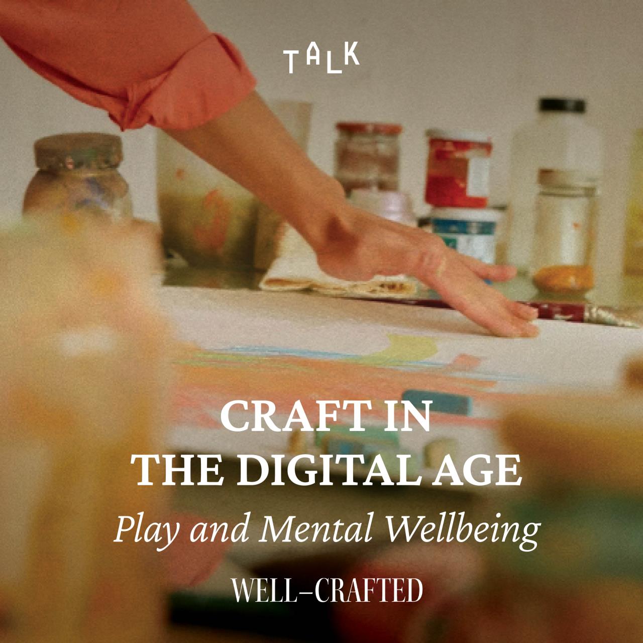 Craft in the Digital Age: Play & Mental Wellbeing