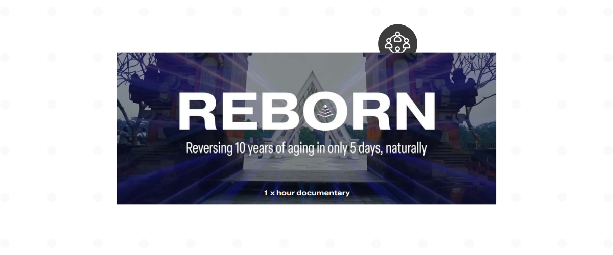Reborn: Documentary Premiere — Reversing Your Biological Age by 10 Years in 5 Days