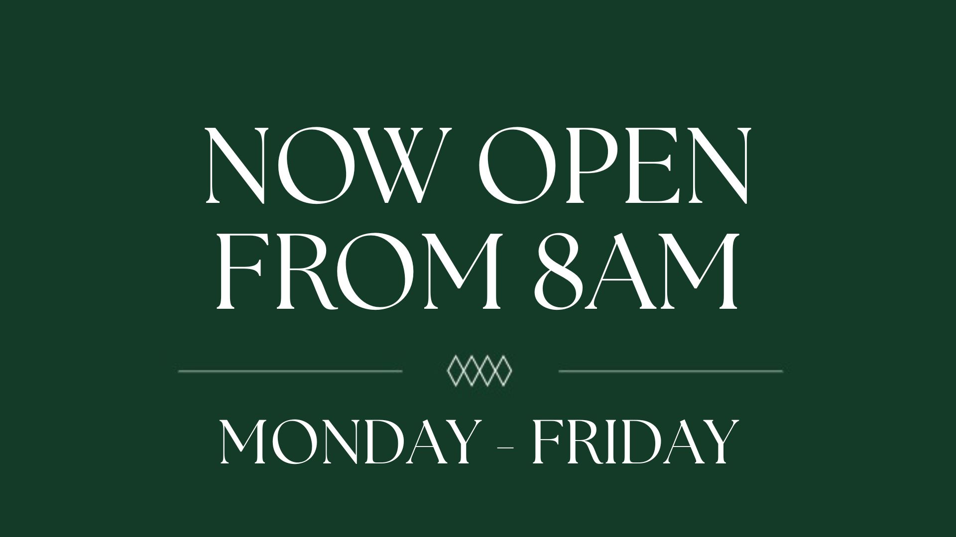 Now open from 8am!